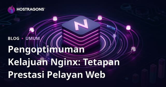 Pengoptimuman Kelajuan Nginx: Tetapan Prestasi Pelayan Web