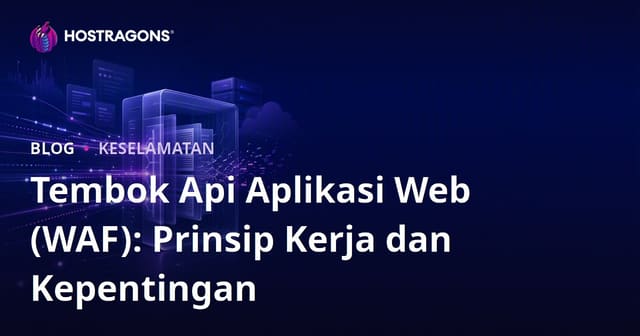 Tembok Api Aplikasi Web (WAF): Prinsip Kerja dan Kepentingan