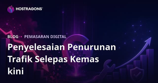 Cara Pulih Trafik Selepas Google Core Update: Panduan Lengkap & Praktikal