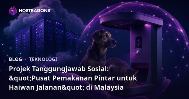 Projek Tanggungjawab Sosial: "Pusat Pemakanan Pintar untuk Haiwan Jalanan" di Malaysia