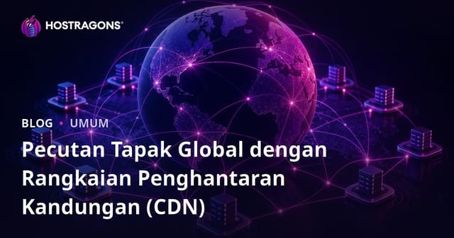 Pecutan Tapak Global dengan Rangkaian Penghantaran Kandungan (CDN)