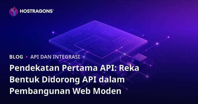 Pendekatan Pertama API: Reka Bentuk Didorong API dalam Pembangunan Web Moden