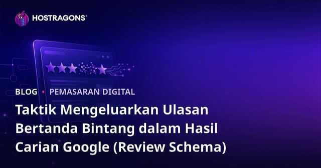 Taktik Mengeluarkan Ulasan Bertanda Bintang dalam Hasil Carian Google (Review Schema)