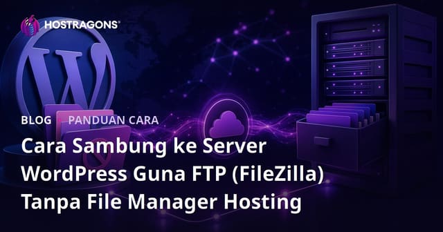 Cara Sambung ke Server WordPress Guna FTP (FileZilla) Tanpa File Manager Hosting