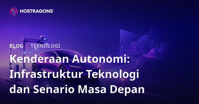 Kenderaan Autonomi: Infrastruktur Teknologi dan Senario Masa Depan