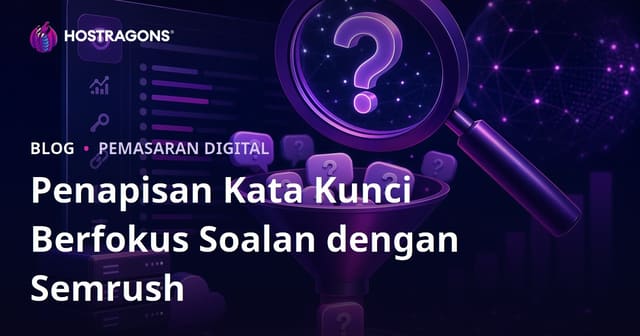 Cara Menapis Kata Kunci Berbentuk Soalan Dengan Semrush Keyword Magic Tool