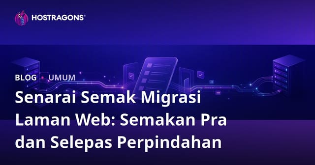 Senarai Semak Migrasi Laman Web: Semakan Pra dan Selepas Perpindahan