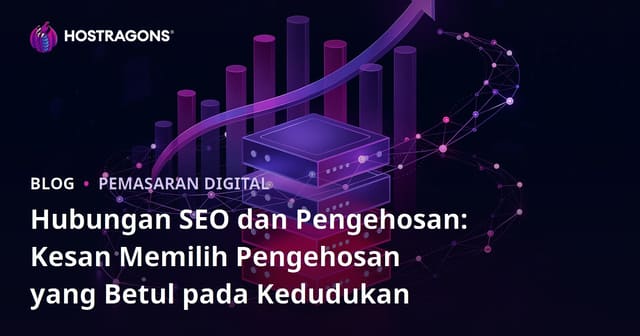 Hubungan SEO dan Pengehosan: Kesan Memilih Pengehosan yang Betul pada Kedudukan