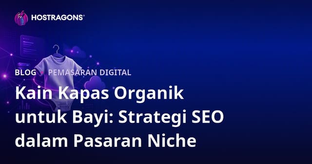 Kain Kapas Organik untuk Bayi: Strategi SEO dalam Pasaran Niche