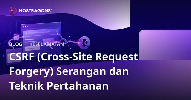 CSRF (Cross-Site Request Forgery) Serangan dan Teknik Pertahanan