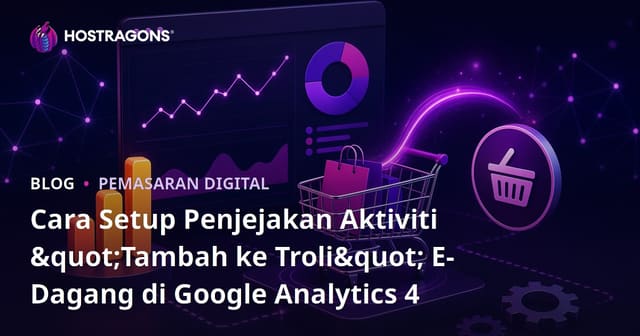 Cara Setup Penjejakan Aktiviti "Tambah ke Troli" E-Dagang di Google Analytics 4