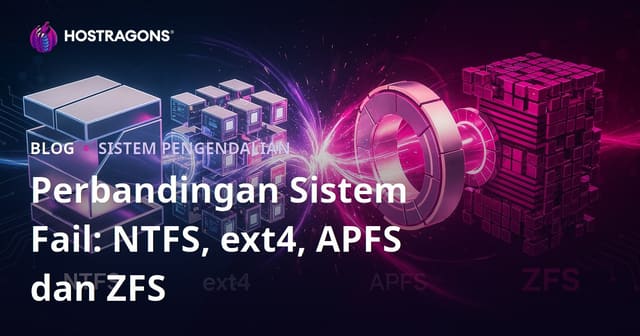 Perbandingan Sistem Fail: NTFS, ext4, APFS dan ZFS