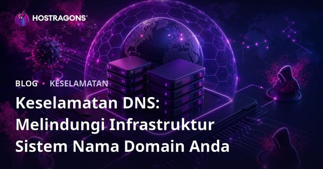 Keselamatan DNS: Melindungi Infrastruktur Sistem Nama Domain Anda