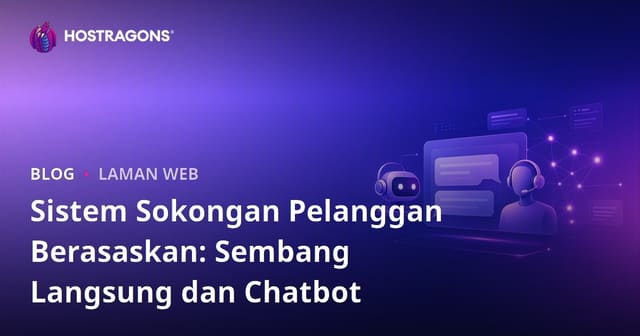 Sistem Sokongan Pelanggan Berasaskan: Sembang Langsung dan Chatbot