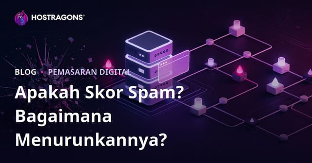Skor Spam: Apa Itu & Cara Turunkan Spam Score Website Anda