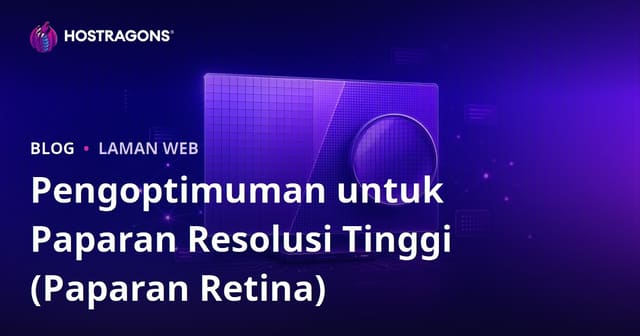 Optimizasi Paparan Skrin Resolusi Tinggi (Retina Display)