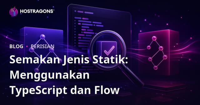 Semakan Jenis Statik: Menggunakan TypeScript dan Flow