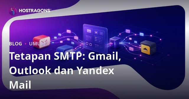 Tetapan SMTP: Gmail, Outlook dan Yandex Mail