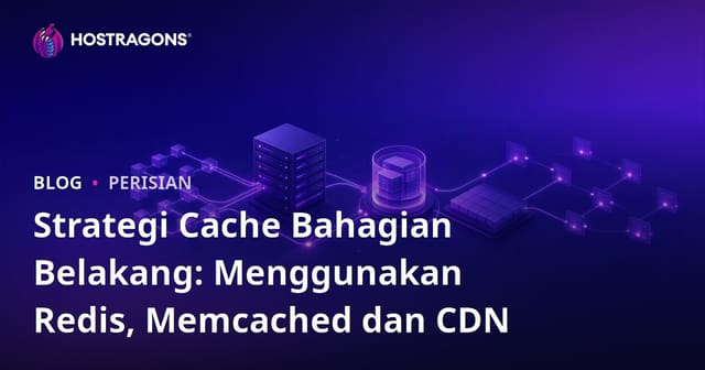 Strategi Cache Bahagian Belakang: Menggunakan Redis, Memcached dan CDN