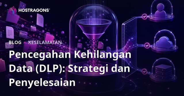 Pencegahan Kehilangan Data (DLP): Strategi dan Penyelesaian