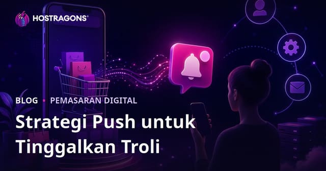 Strategi Push Notifikasi Automatik Untuk Pengguna E-Dagang Yang Tinggalkan Troli
