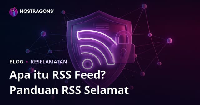 Suapan RSS: Panduan Lengkap & Cara Selamatkannya Daripada Risiko