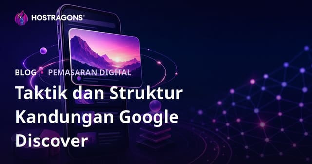 Taktik dan Struktur Kandungan untuk Ditampilkan dalam Google Discover
