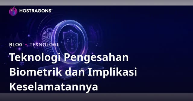 Teknologi Pengesahan Biometrik dan Implikasi Keselamatannya