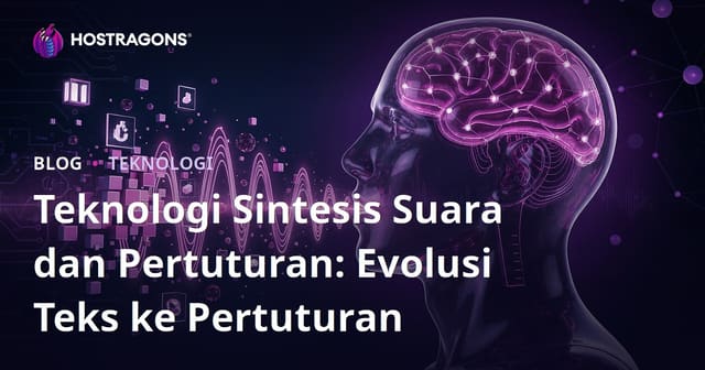 Teknologi Sintesis Suara & Pertuturan: Perkembangan Text-to-Speech