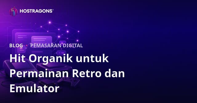 Cara Mendapatkan Trafik Organik untuk Konsol Permainan Retro & Panduan Emulasi