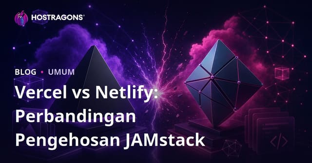 Vercel vs Netlify: Perbandingan Hosting JAMstack Terbaik untuk Projek Web Anda