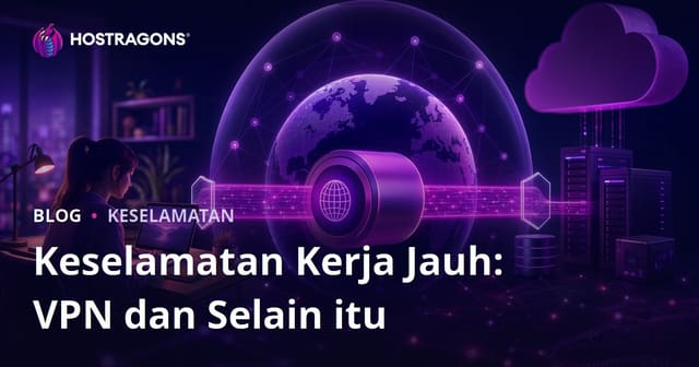 Keselamatan Kerja Jauh: VPN dan Selain itu