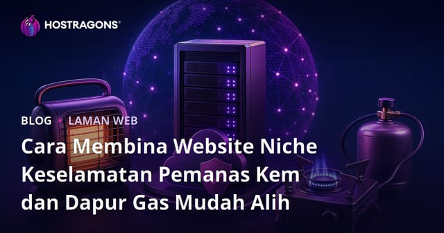 Cara Membina Website Niche Keselamatan Pemanas Kem dan Dapur Gas Mudah Alih