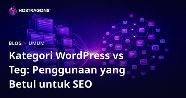 Kategori WordPress vs Teg: Penggunaan yang Betul untuk SEO