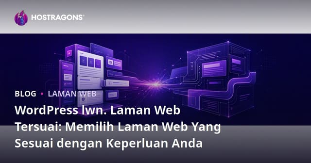 WordPress vs Laman Web Kustom: Memilih yang Sesuai untuk Keperluan Anda