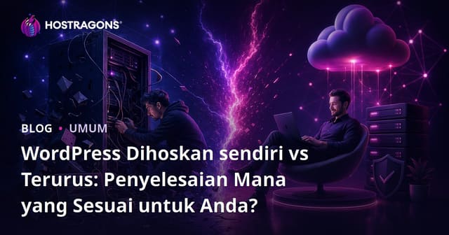 WordPress Dihoskan sendiri vs Terurus: Penyelesaian Mana yang Sesuai untuk Anda?