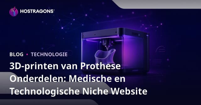 3D-printen van Prothese Onderdelen: Medische en Technologische Niche Website
