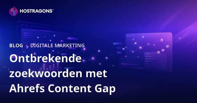 Ahrefs Content Gap: Ontdek Welke Zoekwoorden Jouw Hostingwebsite Mist ten Opzichte van Concurrenten