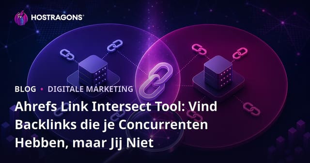 Ahrefs Link Intersect Tool: Vind Backlinks die je Concurrenten Hebben, maar Jij Niet