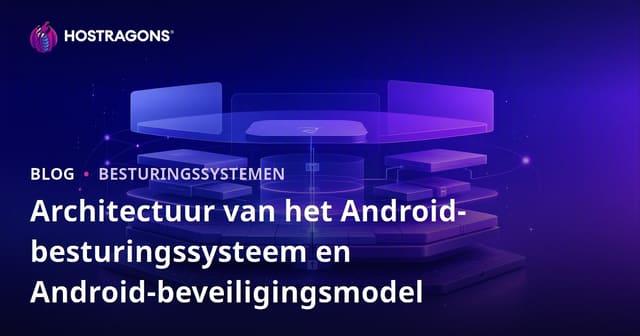 Architectuur van het Android-besturingssysteem en Android-beveiligingsmodel