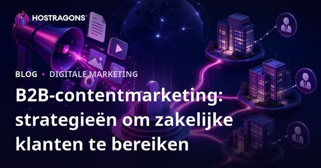B2B-contentmarketing: strategieën om zakelijke klanten te bereiken