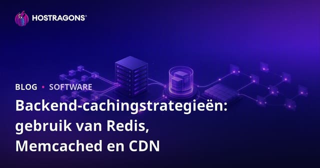Backend Caching Strategieën: Gebruik van Redis, Memcached en CDN