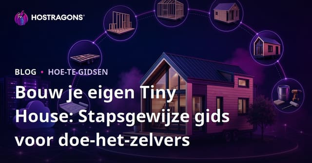 Bouw je eigen Tiny House: Stapsgewijze gids voor doe-het-zelvers