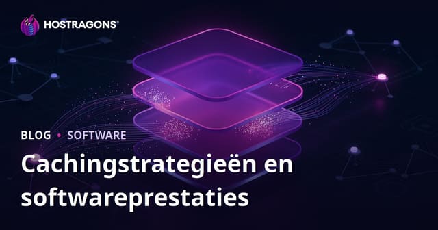 Caching-strategieën en Softwareprestaties: Complete Gids voor Snellere Applicaties