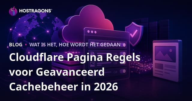 Cloudflare Pagina Regels voor Geavanceerd Cachebeheer in 2026