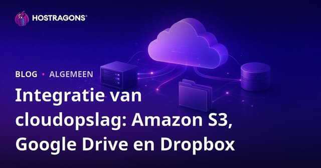 Integratie van cloudopslag: Amazon S3, Google Drive en Dropbox
