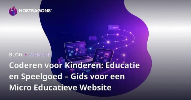 Coderen voor Kinderen: Educatie en Speelgoed – Gids voor een Micro Educatieve Website