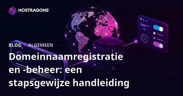 Domeinnaamregistratie en -beheer: een stapsgewijze handleiding
