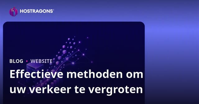 Effectieve methoden om uw verkeer te vergroten