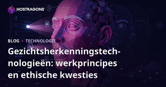 Gezichtsherkenningstechnologieën: werkprincipes en ethische kwesties